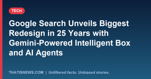 Google Search Unveils Biggest Redesign in 25 Years with Gemini-Powered Intelligent Box and AI Agents