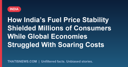 How India’s Fuel Price Stability Shielded Millions of Consumers While Global Economies Struggled With Soaring Costs